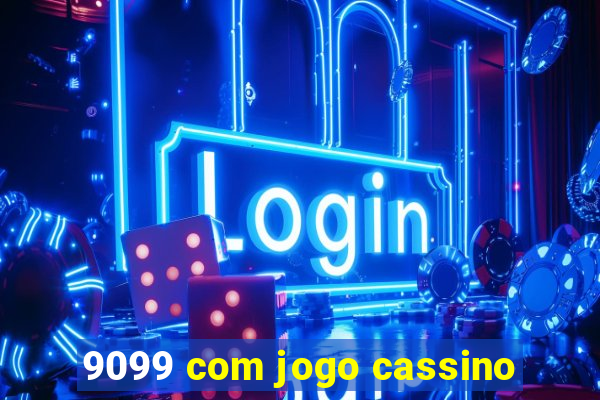 9099 com jogo cassino